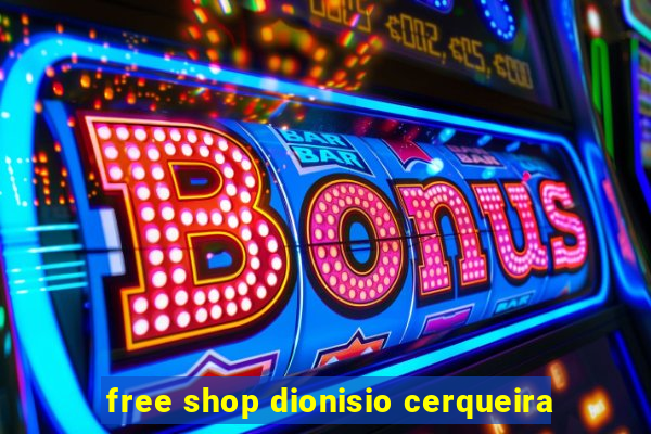 free shop dionisio cerqueira